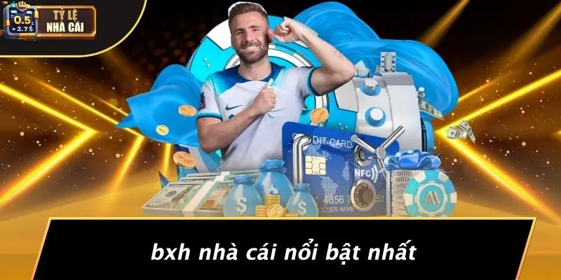 BXH Nhà Cái Nổi Bật Nhất
