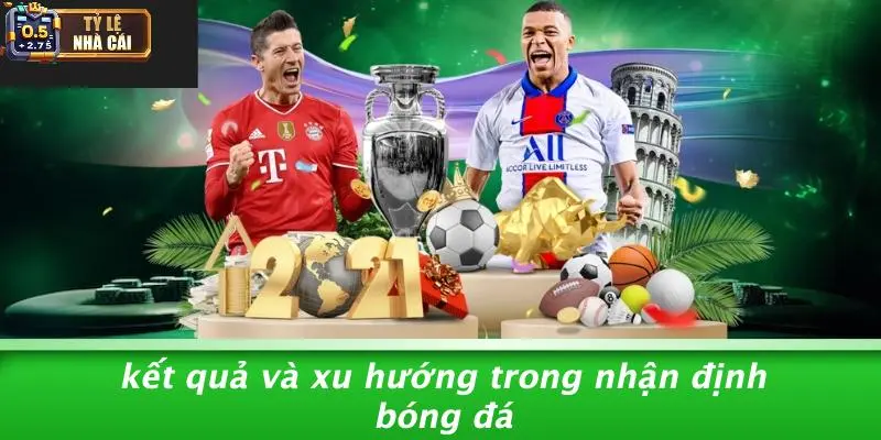 Kết Quả Và Xu Hướng Trong Nhận Định Bóng Đá