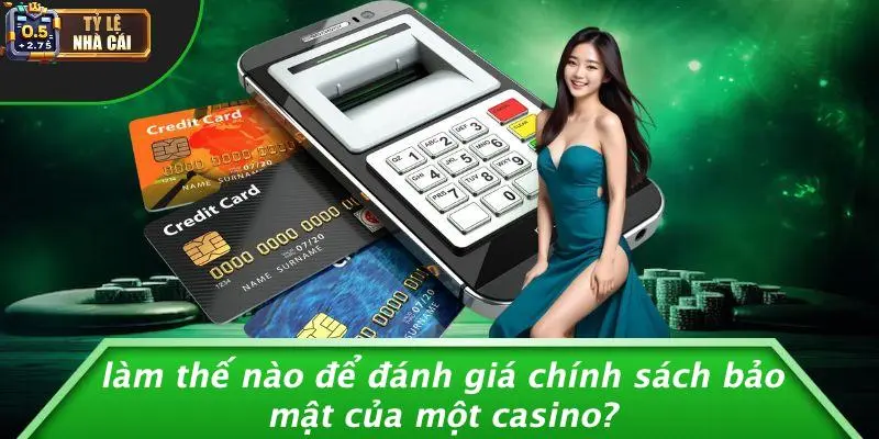 Làm Thế Nào Để Đánh Giá Chính Sách Bảo Mật Của Một Casino?