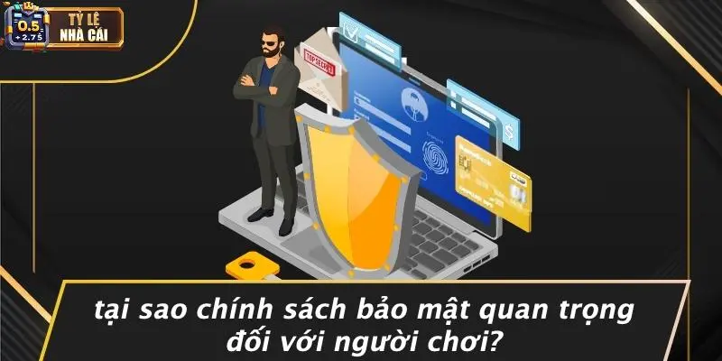 Tại Sao Chính Sách Bảo Mật Quan Trọng Đối Với Người Chơi?