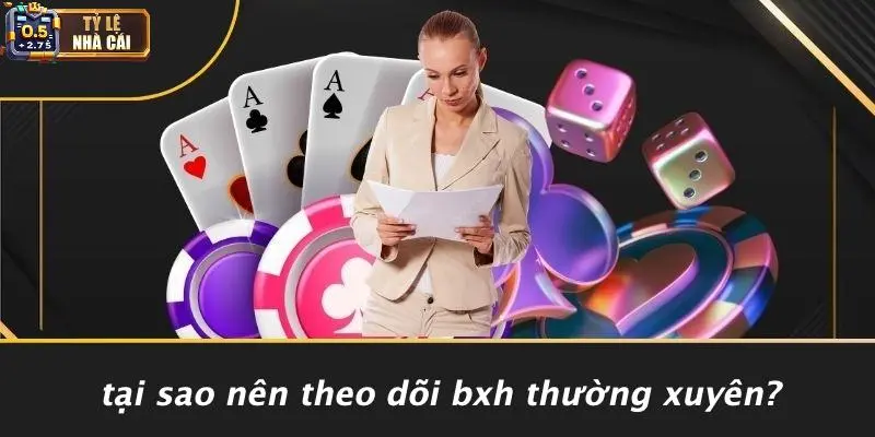 Tại Sao Nên Theo Dõi BXH Thường Xuyên?