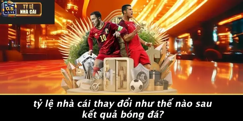 Tỷ Lệ Nhà Cái Thay Đổi Như Thế Nào Sau Kết Quả Bóng Đá?