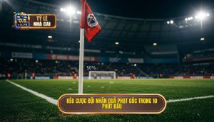 Kèo cược đội nhận quả phạt góc trong 10 phút đầu