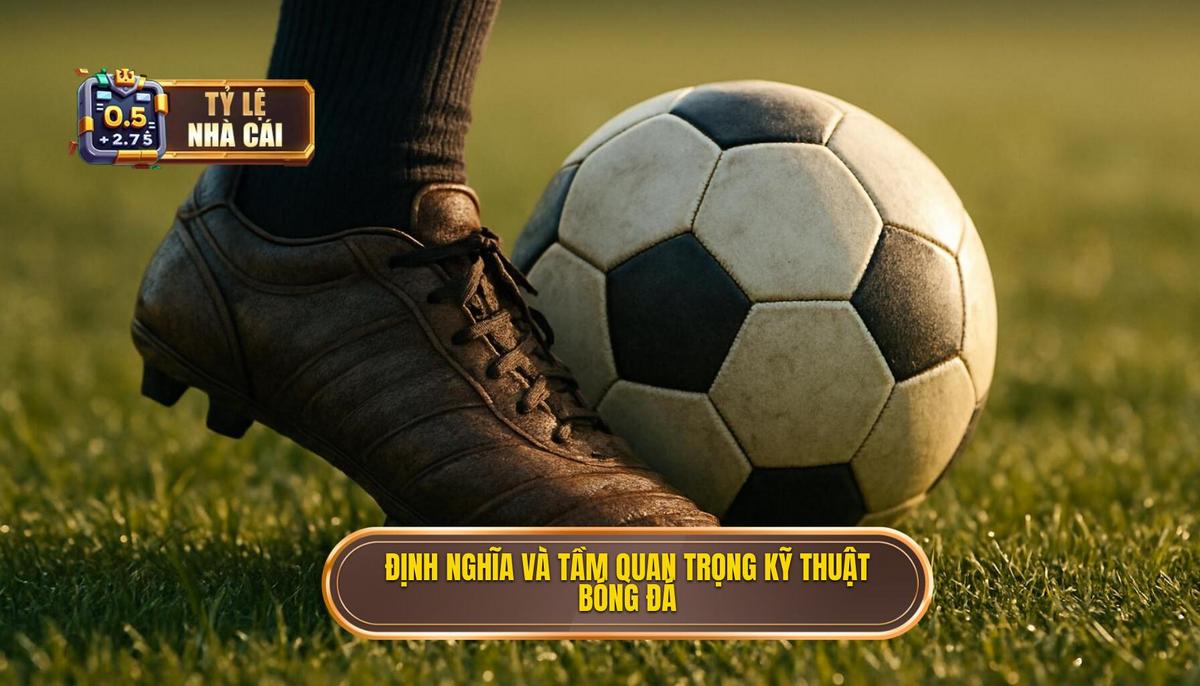 Định nghĩa và Tầm quan trọng của Kỹ thuật rê bóng qua người