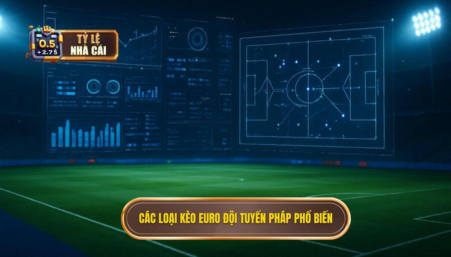 2. Các loại kèo Euro đội tuyển Pháp phổ biến