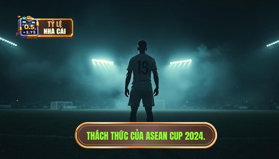 Phân tích chiều sâu: Những thách thức tại ASEAN Cup 2024