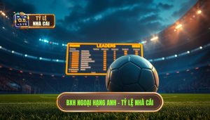Bảng xếp hạng Ngoại hạng Anh hôm nay
